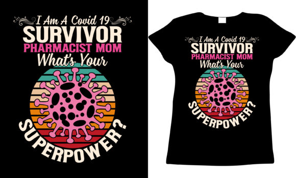 Covid 19 Survivor Pharmacist Mom: Graphics for T-Shirt Designs