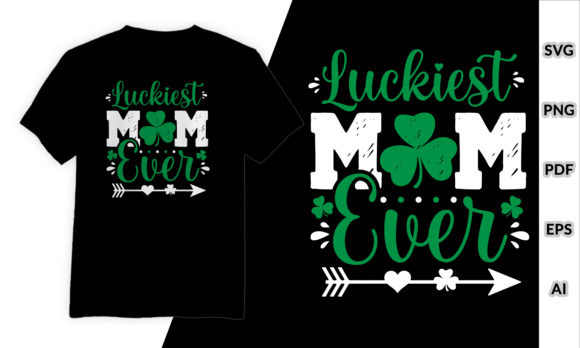 Luckiest Mom Ever Mother Day T-Shirt Graphics