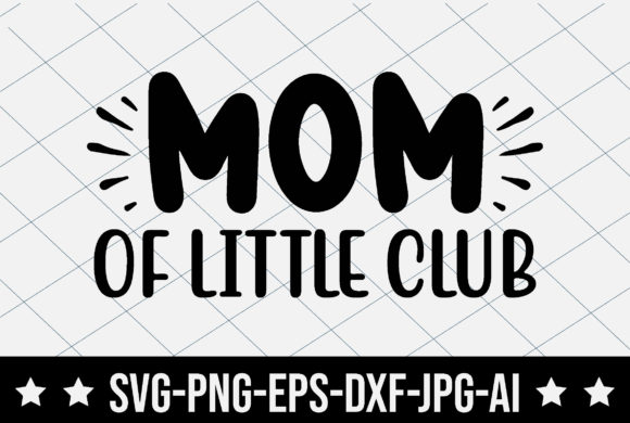 Mom of Little Club: Graphics for T-Shirt Designs