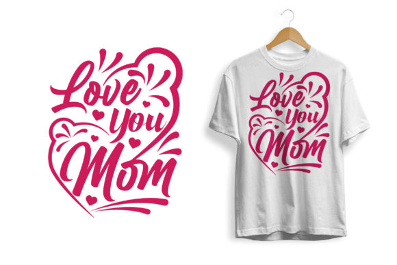 Mother's Day Tshirt Design Love You Mom